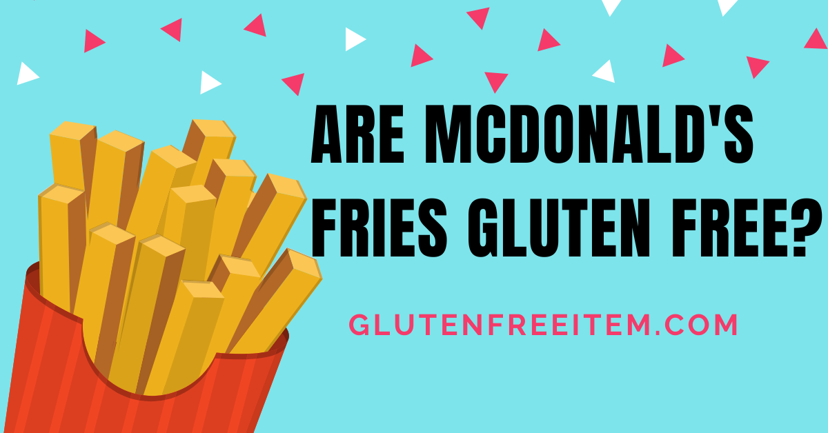 Are McDonald’s Fries Gluten Free? Discover the Truth Now