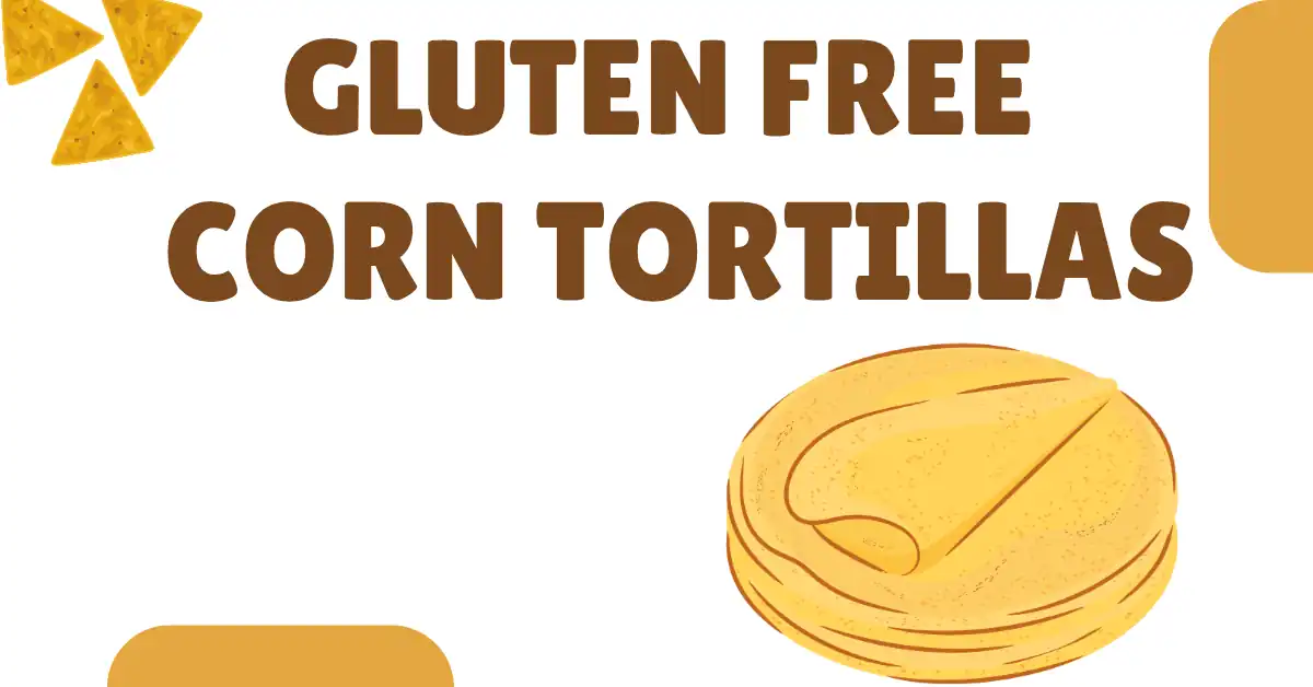 Naturally Gluten-Free Corn Tortillas You Can Trust